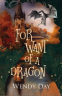 book cover for For Want Of A Dragon