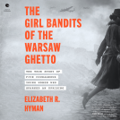 book cover for The Girl Bandits of the Warsaw Ghetto