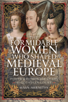 book cover for The Formidable Women who Shaped Medieval Europe
