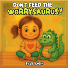 book cover for Don't Feed the Worrysaurus