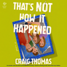book cover for That's Not How It Happened