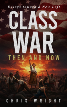 book cover for Class War, Then and Now: Essays toward a New Left