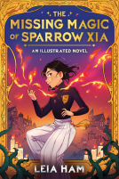 book cover for The Missing Magic of Sparrow Xia (An Illustrated Novel)