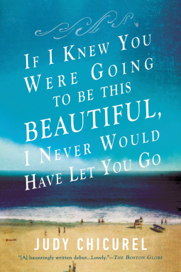 book cover for If I Knew You Were Going to Be This Beautiful, I Never Would Have Let You Go