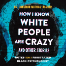 book cover for How I Know White People are Crazy and Other Stories