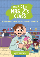 book cover for The Kids in Mrs. Z's Class: Sebastian Metzger Solves a Sticky Situation