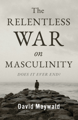 book cover for The Relentless War on Masculinity: Does it Ever End?