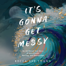 book cover for It's Gonna Get Messy
