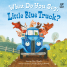 book cover for What Do You Say, Little Blue Truck? Sound Book