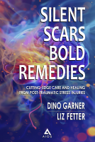 book cover for Silent Scars, Bold Remedies: Cutting-Edge Care and Healing from Post-Traumatic Stress Injuries