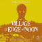 book cover for The Village at the Edge of Noon
