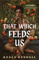 book cover for That Which Feeds Us