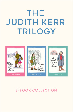 book cover for The Judith Kerr Trilogy: When Hitler Stole Pink Rabbit, Bombs on Aunt Dainty, A Small Person Far Away