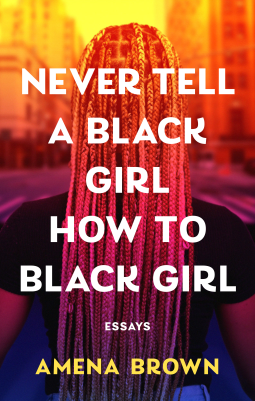 book cover for Never Tell a Black Girl How to Black Girl