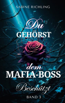 Buchcover für Du gehörst dem Mafia-Boss - Beschützt Band 3