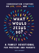 book cover for What Would Jesus Do? A Family Devotional for Preteens and Parents