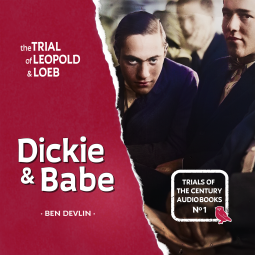 book cover for The Trial of Leopold and Loeb: Dickie & Babe