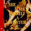 book cover for She Made Herself a Monster