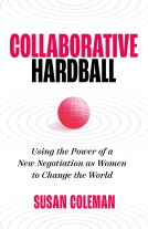 book cover for Collaborative Hardball: Using the Power of a New Negotiation as Women to Change the World