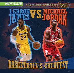 book cover for LeBron James vs. Michael Jordan: Basketball's Greatest
