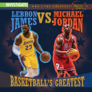 book cover for LeBron James vs. Michael Jordan: Basketball's Greatest