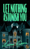 book cover for Let Nothing Astonish You