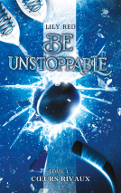 Couverture du livre pour Be unstoppable - tome 1 - Coeurs rivaux