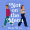 book cover for Not On the Menu