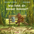 Buchcover für Was fehlt dir, kleiner Roboter?