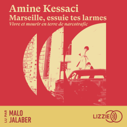 Couverture du livre pour Marseille, essuie tes larmes - Vivre et mourir en terre de narcotrafic