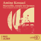 Couverture du livre pour Marseille, essuie tes larmes - Vivre et mourir en terre de narcotrafic