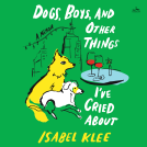 book cover for Dogs, Boys, and Other Things I’ve Cried About