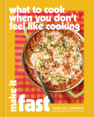 book cover for What to Cook When You Don't Feel Like Cooking: Make It Fast
