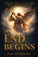 book cover for The End Begins, From the Rapture to Armageddon