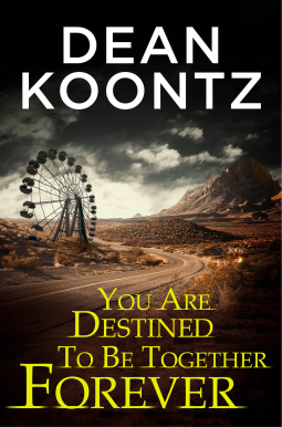 book cover for You Are Destined To Be Together Forever [an Odd Thomas short story]