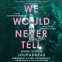 book cover for We Would Never Tell