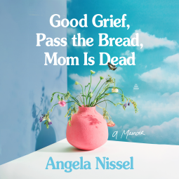 book cover for Good Grief, Pass the Bread, Mom Is Dead