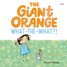 book cover for The Giant Orange What-the-What?!