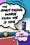 Cover Image: The Only Thing Worse Than Me Is You