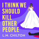 book cover for I Think We Should Kill Other People