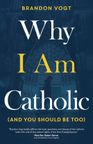 book cover for Why I Am Catholic (and You Should Be Too)