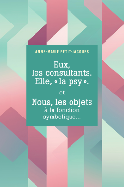 Couverture du livre pour Eux, les consultants. Elle, "la psy". et Nous, les objets à la fonction symbolique...