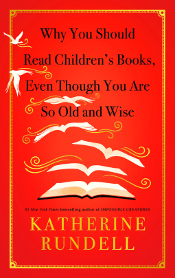 book cover for Why You Should Read Children's Books, Even Though You Are So Old and Wise