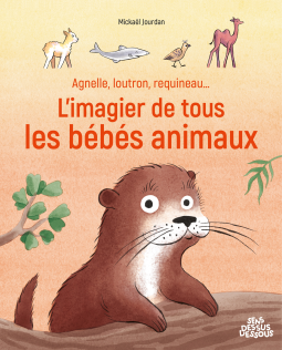 Couverture du livre pour Agnelle, loutron, requineau… L’imagier de tous les bébés animaux