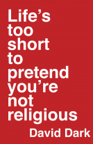 book cover for Life's Too Short to Pretend You're Not Religious