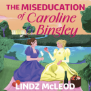 book cover for The Miseducation of Caroline Bingley