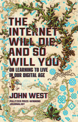 book cover for The Internet Will Die, and So Will You