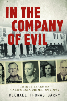 book cover for In the Company of Evil—Thirty Years of California Crime, 1950-1980