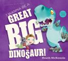 book cover for I Wanna Be a Great Big Dinosaur