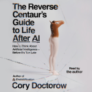 book cover for The Reverse Centaur's Guide to Life After AI